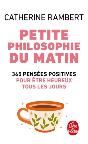 Petite philosophie du matin - 365 Pensées positives pour être heureux tous les jours