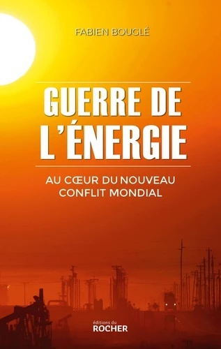 Guerre de l'énergie - Au coeur du nouveau conflit mondial -