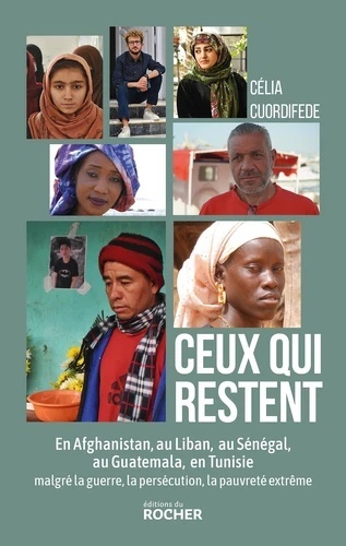 Ceux qui restent - En Afghanistan, au Liban, au Sénégal, au Guatemala, en Tunisie malgré la guerre, la persécuti