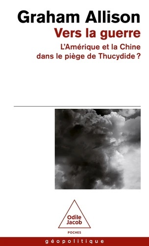 Vers la guerre - La Chine et l'Amérique dans le piège de Thucydide ?