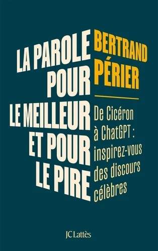 La parole, pour le meilleur et pour le pire - De Cicéron à ChatGPT : inspirez-vous des discours célèbres