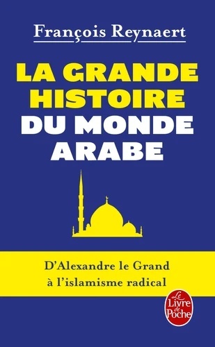 La Grande Histoire du monde arabe - D'Alexandre le Grand à l'islamisme radical