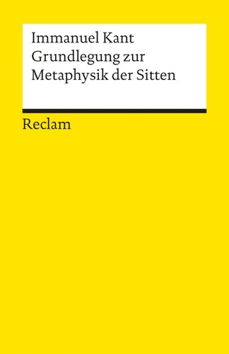 Grundlegung zur Metaphysik der Sitten.