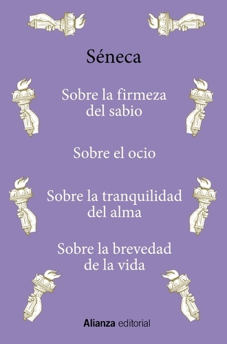Sobre la firmeza del sabio / Sobre el ocio / Sobre la tranquilidad del alma / Sobre la brevedad de la vida