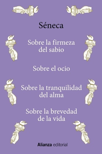 Sobre la firmeza del sabio / Sobre el ocio / Sobre la tranquilidad del alma / Sobre la brevedad de la vida