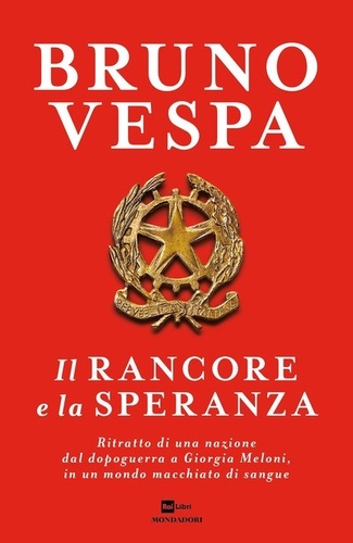 Il rancore e la speranza. Ritratto di una nazione dal dopoguerra a Giorgia Meloni, in un mondo macchiato di sang