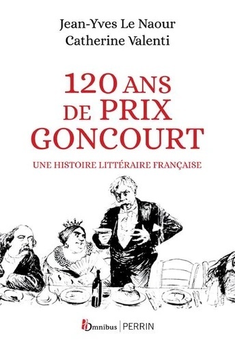 120 ans de Prix Goncourt - Une histoire littéraire française -
