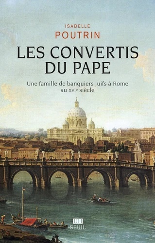 Les convertis du pape - Une famille de banquiers juifs à Rome au XVIe siècle