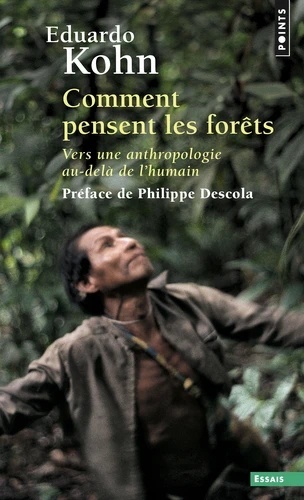 Comment pensent les forêts - Vers une anthropologie au-delà de l'humain