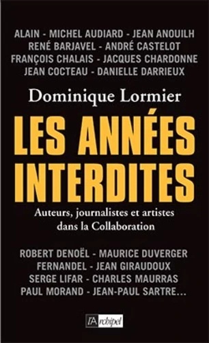 Les années interdites - Auteurs, journalistes et artistes dans la Collaboration