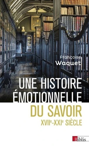 Une histoire émotionnelle du savoir - XVIIe-XXIe siècle