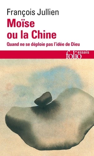 Moïse ou la Chine - Quand ne se déploie pas l idée de Dieu