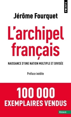 L'archipel français - Naissance d'une nation multiple et divisée