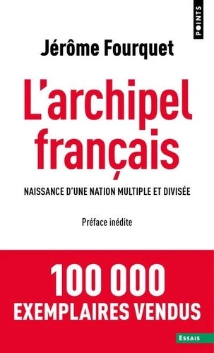 L'archipel français - Naissance d'une nation multiple et divisée