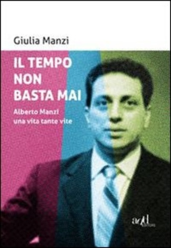 Il tempo non basta mai. Alberto Manzi, una vita tante vite