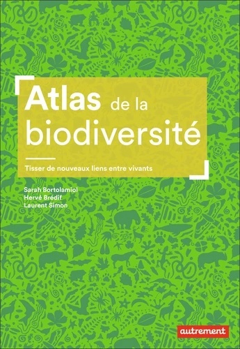Atlas de la biodiversité - Tisser de nouveaux liens entre vivants