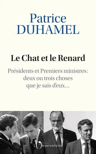 Le chat et le renard - Présidents et Premiers Ministres, deux ou trois choses que je sais d'eux -