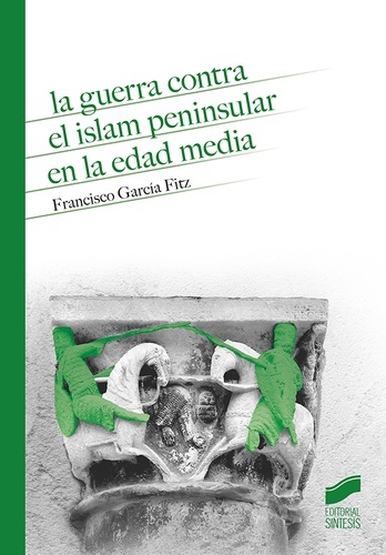 La guerra contra el islam peninsular en la Edad Media