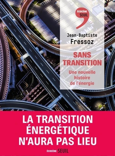 Sans transition. Une nouvelle histoire de l'énergie - Une nouvelle histoire de l'énergie