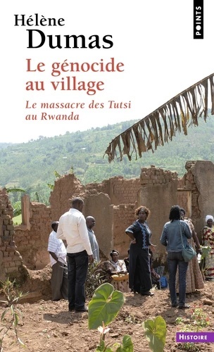Le Génocide au village - Le massacre des Tutsi au Rwanda -