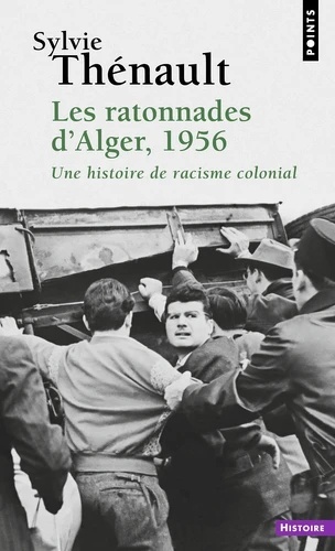 Les Ratonnades d'Alger, 1956 - Une histoire de racisme colonial