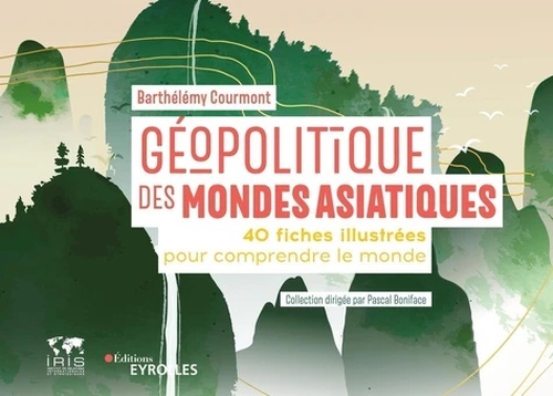 Géopolitique des mondes asiatiques - 40 fiches illustrées pour comprendre le monde