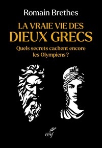 La vraie vie des dieux grecs - Quels secrets cachent encore les Olympiens ?