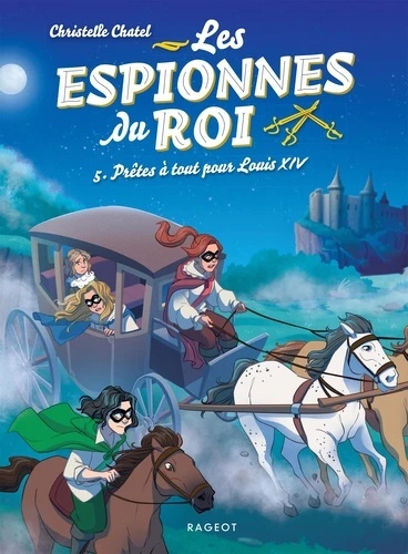Les espionnes du roi Tome 5- Prêtes à tout pour Louis XIV