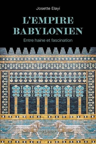 L'Empire babylonien - Entre haine et fascination