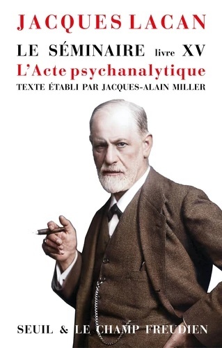 Le Séminaire. Livre XV. L'Acte psychanalytique - L'Acte psychanalytique