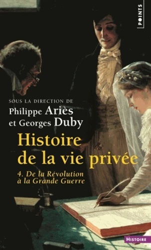 Histoire De La Vie Privee. Volume 4, De La Revolution A La Grande Guerre