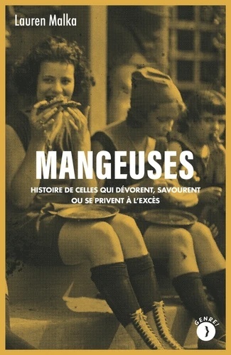 Mangeuses - Histoire de celles qui dévorent, savourent ou se privent à l'excès