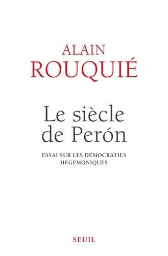 Le siècle de Peron - Essai sur les démocraties hégémoniques -