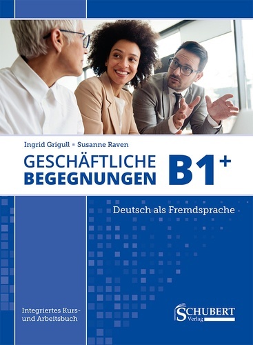 Geschäftliche Begegnungen B1+. Integriertes Kurs- und Arbeitsbuch