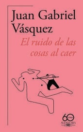 El ruido de las cosas al caer (Premio Alfaguara de novela 2011)