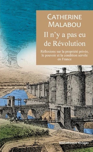 Il n'y a pas eu de Révolution - Réflexions sur la propriété, le pouvoir et la condition servile en France