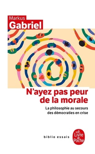 N'ayez pas peur de la morale - La philosophie au secours des démocraties en crise