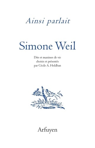 Ainsi parlait Simone Weil - Dits et maximes de vie