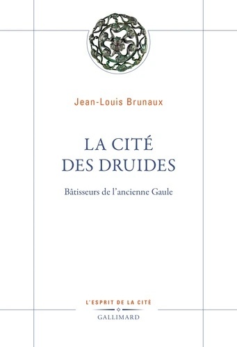 La Cité des druides - Bâtisseurs de l'ancienne Gaule