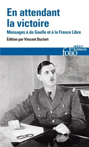 En attendant la victoire - Messages à de Gaulle et à la France Libre