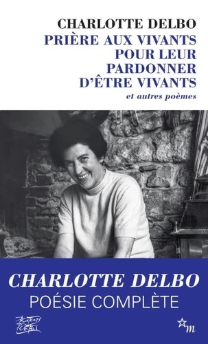 Prière aux vivants pour leur pardonner d'être vivants - Et autres poèmes (1946-1985)