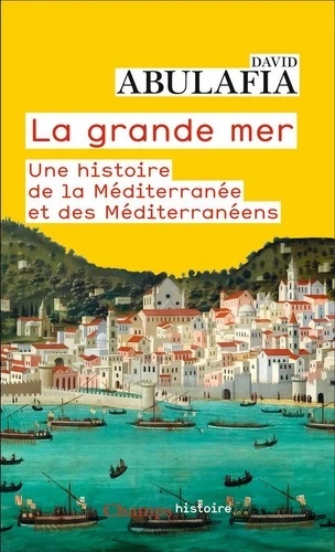 La Grande Mer - Une histoire de la Méditerranée et des Méditerranéens