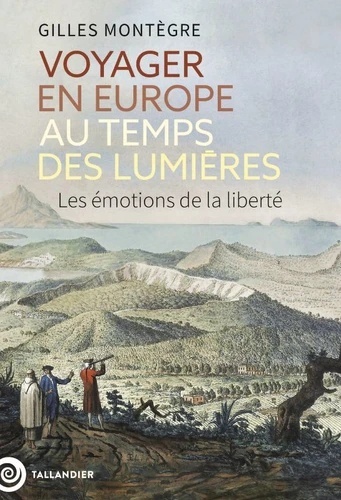 Voyager en Europe au temps des lumières - Les émotions de la liberté