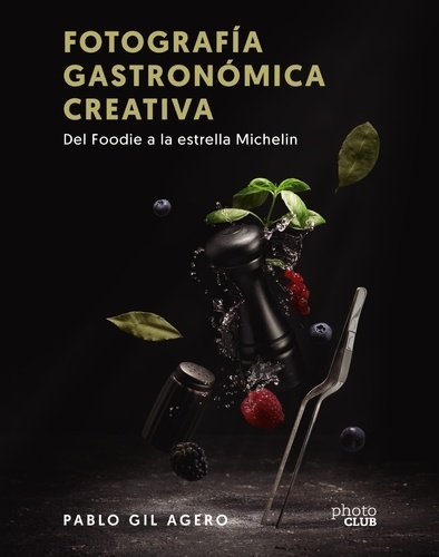 Fotografía gastronómica creativa. Del Foodie a la estrella Michelin