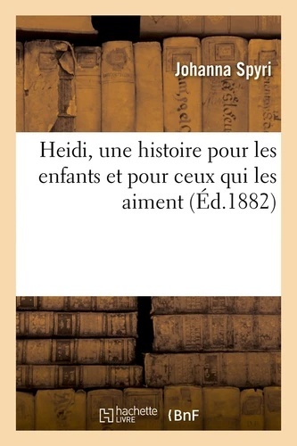 Heidi, une histoire pour les enfants et pour ceux qui les aiment, (Éd.1882)