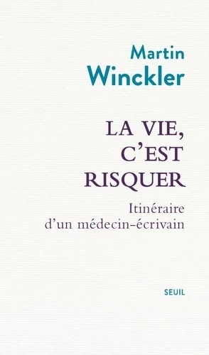 La vie, c'est risquer - Itinéraire d'un médecin écrivain