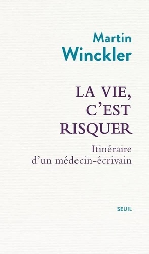 La vie, c'est risquer - Itinéraire d'un médecin écrivain