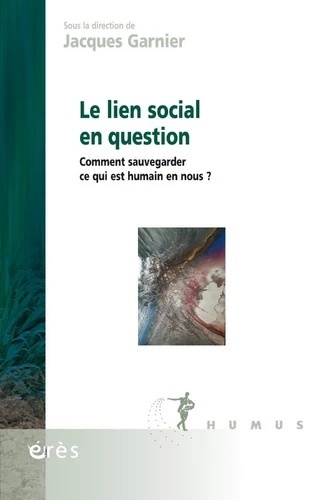 Le lien social en question - Comment sauvegarder ce qui est humain en nous ?