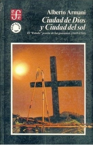 Ciudad de Dios y Ciudad del Sol : el "Estado" jesuita de los guaraníes (1609-1768)