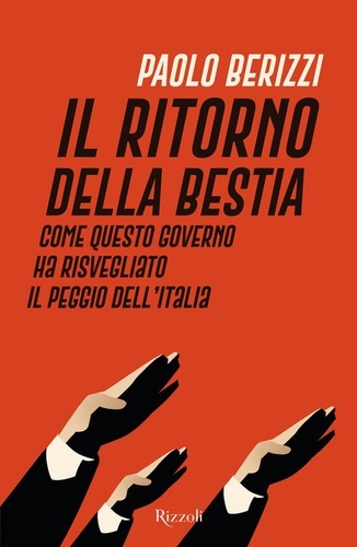 Il ritorno della Bestia. Come questo governo ha risvegliato il peggio dell'Italia